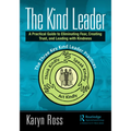 The Kind Leader: A Practical Guide to Eliminating Fear, Creating Trust, and Leading with Kindness