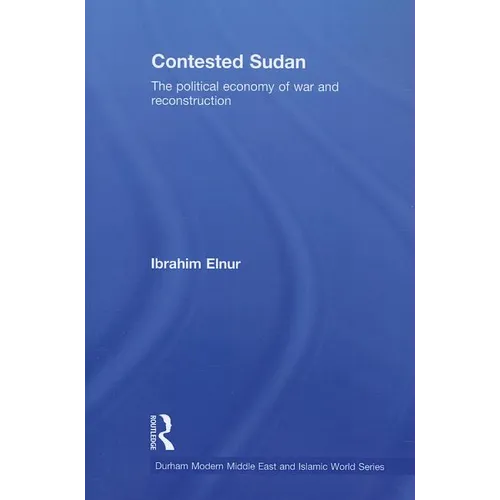 Contested Sudan: The Political Economy of War and Reconstruction