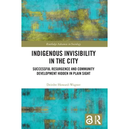 Indigenous Invisibility in the City: Successful Resurgence and Community Development Hidden in Plain Sight