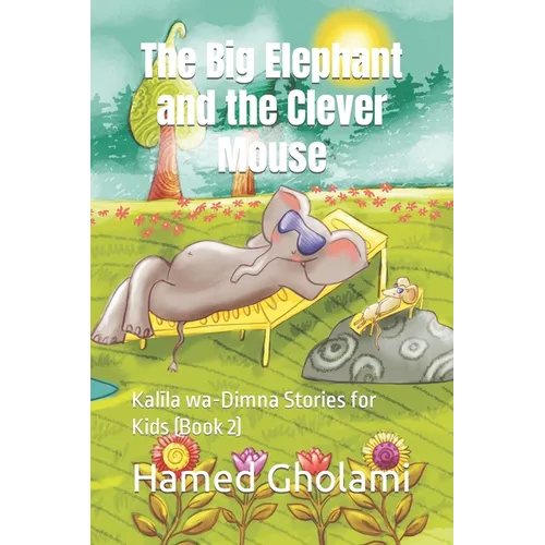 The Big Elephant and the Clever Mouse: Kalīla wa-Dimna Stories for Kids (Book 2)