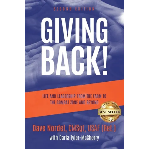 Giving Back!: Life and Leadership from the Farm to the Combat Zone and Beyond (Second Edition)
