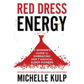 Red Dress Energy: A Woman's Guide to Embracing Her 7 Magical Super Powers (Become Un-Stoppable, Un-Breakable & Un-Forgettable)