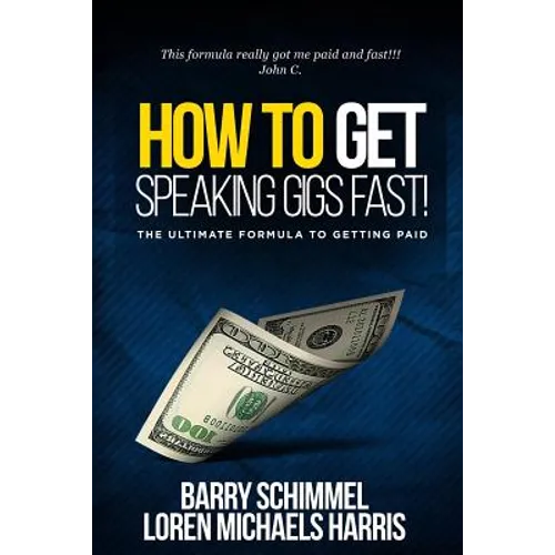 How To Get Speaking Gigs Fast!: The Ultimate Formula To Getting Paid