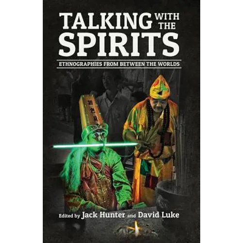 Talking with the Spirits: Ethnographies from Between the Worlds