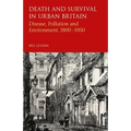 Death and Survival in Urban Britain: Disease, Pollution and Environment, 1800-1950