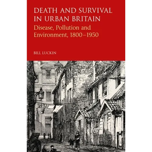 Death and Survival in Urban Britain: Disease, Pollution and Environment, 1800-1950