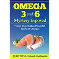 Omega 3 and 6 Mystery Exposed: Enter The Hidden Powerful World of Omegas