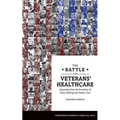The Battle for Veterans' Healthcare: Dispatches from the Front Lines of Policy Making and Patient Care