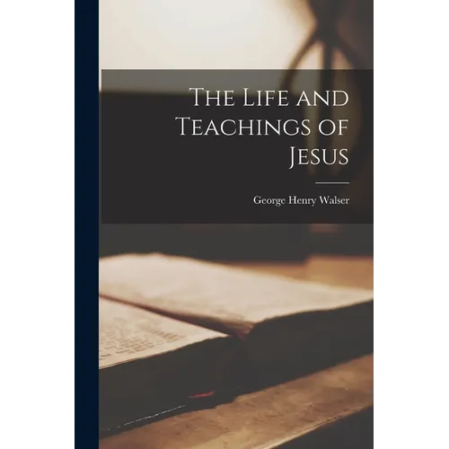 The Life and Teachings of Jesus