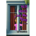 Ya'll Won't Let Me Sing: Chapter Four