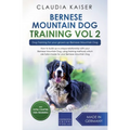 Bernese Mountain Dog Training Vol 2 - Dog Training for Your Grown-up Bernese Mountain Dog