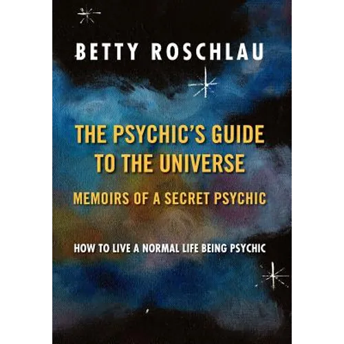 The Psychic's Guide to the Universe: Memoirs of a Secret Psychic