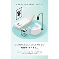 Clinically licensed now what...: A simple guide to starting private practice