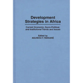 Development Strategies in Africa: Current Economic, Socio-Political, and Institutional Trends and Issues