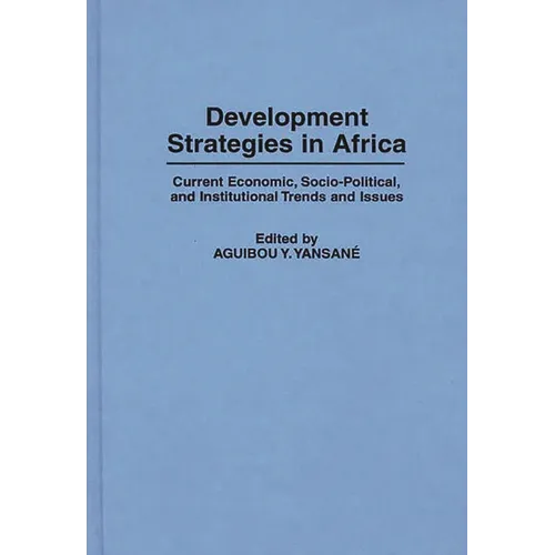 Development Strategies in Africa: Current Economic, Socio-Political, and Institutional Trends and Issues