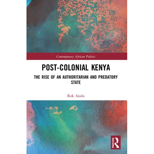 Post-Colonial Kenya: The Rise of an Authoritarian and Predatory State