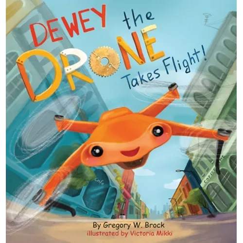 Dewey the Drone Takes Flight!: Dewey Dreams of Flying