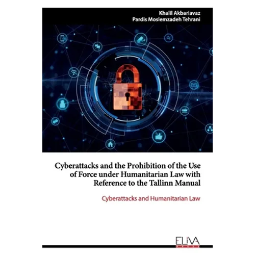 Cyberattacks and the Prohibition of the Use of Force under Humanitarian Law with Reference to the Tallinn Manual: Cyberattacks and Humanitarian Law