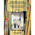 Plantations of Antigua: The Sweet Success of Sugar (Volume 1): A Biography of the Historic Plantations Which Made Antigua a Major Source of the World'