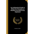 An Arithmetical Guide in Which the Principles of Numbers are Inductively Explained