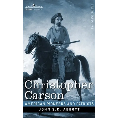 Christopher Carson: Familiarly Known as Kit Carson