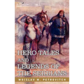 Hero Tales and Legends of the Serbians