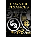 Lawyer Finances: Principles and Practices for Personal and Professional Financial Success