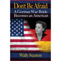 Don't Be Afraid: A German War Bride Becomes an American