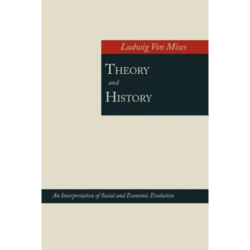 Theory and History; An Interpretation of Social and Economic Evolution