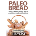 Paleo Bread: Delicious Healthy Muffins, Biscuits, and Gluten Free Bread Cookbook