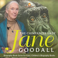 The Chimpanzee Lady Jane Goodall - Biography Book Series for Kids Children's Biography Books