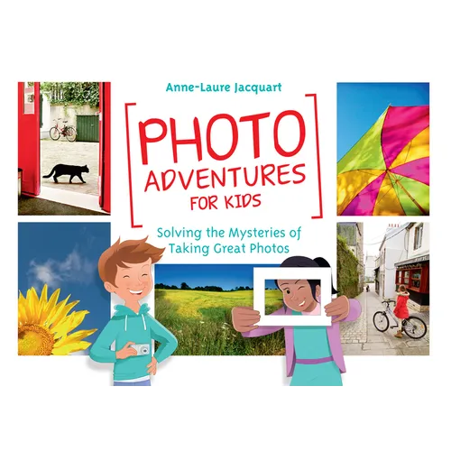 Photo Adventures for Kids: Solving the Mysteries of Taking Great Photos