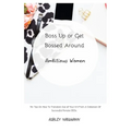 Boss Up or Get Bossed Around: Ambitious Women