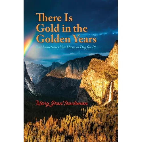 There is Gold in the Golden Years: A Memoir