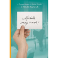 Michelle may crack!: A Personal Memoir of Bipolar Disorder
