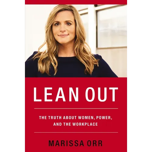 Lean Out: The Truth about Women, Power, and the Workplace