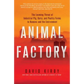 Animal Factory: The Looming Threat of Industrial Pig, Dairy, and Poultry Farms to Humans and the Environment
