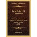 Early History Of Lighthouses: With A Short Account Of Lighthouse Legislation In The United Kingdom (1902)