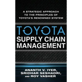 Toyota Supply Chain Management: A Strategic Approach to the Principles of Toyota's Renowned System