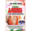 Using S-Adenosyl Methionine for Beginners: Essential Primer To Boost Your Health, Improve Joint Function, Optimal Well-Being, Liver Function, Impact O