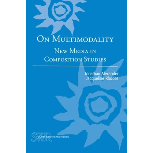 On Multimodality: New Media in Composition Studies