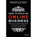 How to Build an Online Business: Australia's Top Digital Disruptors Reveal Their Secrets for Launching and Growing an Online Business