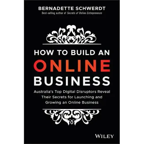How to Build an Online Business: Australia's Top Digital Disruptors Reveal Their Secrets for Launching and Growing an Online Business