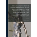 Examination Into the Leading Principles of the Federal Constitution Proposed by the Late Convention Held at Philadelphia. With Answers to the Principa
