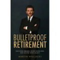 Bulletproof Retirement: Live your dreams, avoid excess fees and secure your legacy