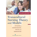 Transcultural Nursing Theory and Models: Application in Nursing Education, Practice, and Administration