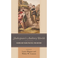 Shakespeare's Auditory Worlds: Hearing and Staging Practices, Then and Now