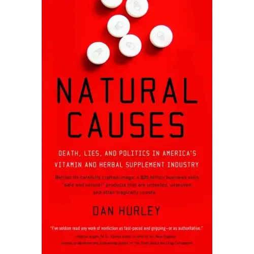 Natural Causes: Death, Lies and Politics in America's Vitamin and Herbal Supplement Industry