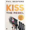 KISS the Rebel: Unleash a business and a life without limits