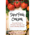 Superfoods Cookbook [Second Edition]: Powerful Foods to Energize, Detoxify, and Lead a Healthy Lifestyle